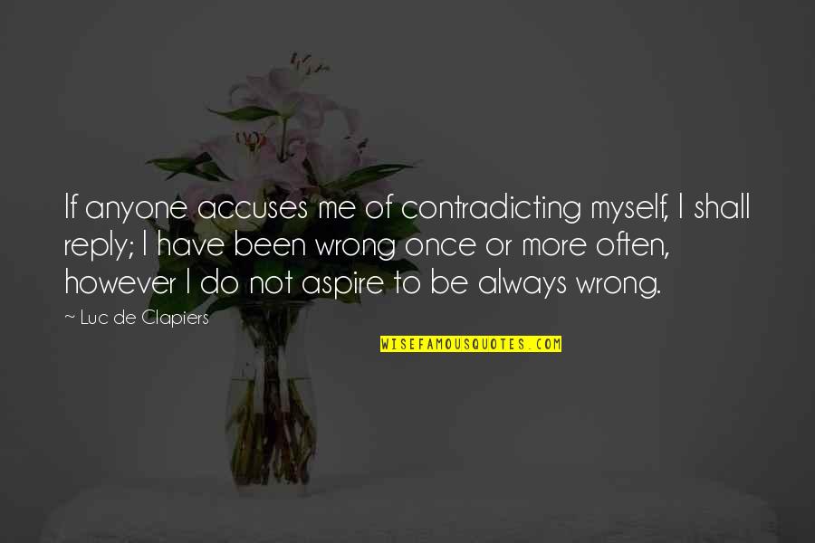 Aspire Quotes By Luc De Clapiers: If anyone accuses me of contradicting myself, I