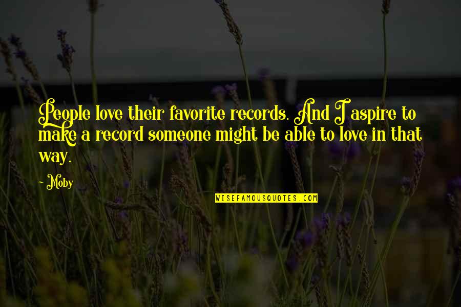 Aspire Quotes By Moby: People love their favorite records. And I aspire