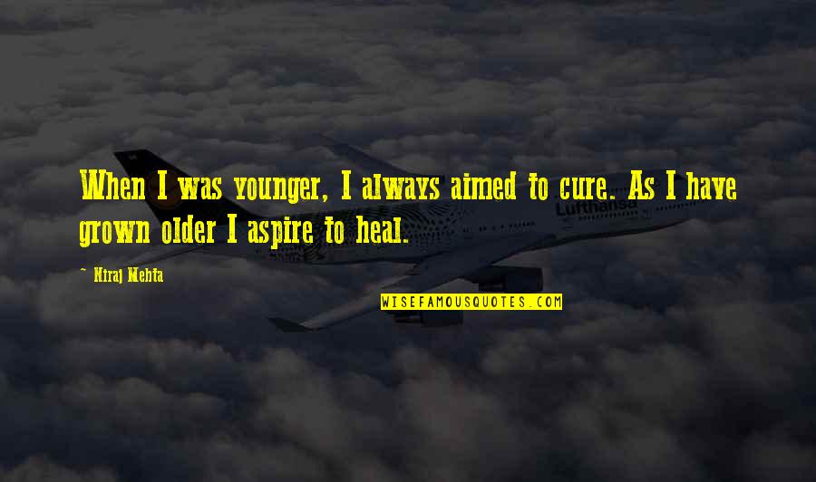 Aspire Quotes By Niraj Mehta: When I was younger, I always aimed to