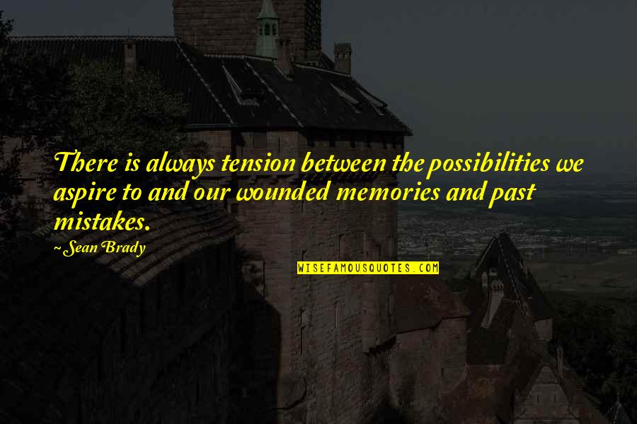 Aspire Quotes By Sean Brady: There is always tension between the possibilities we