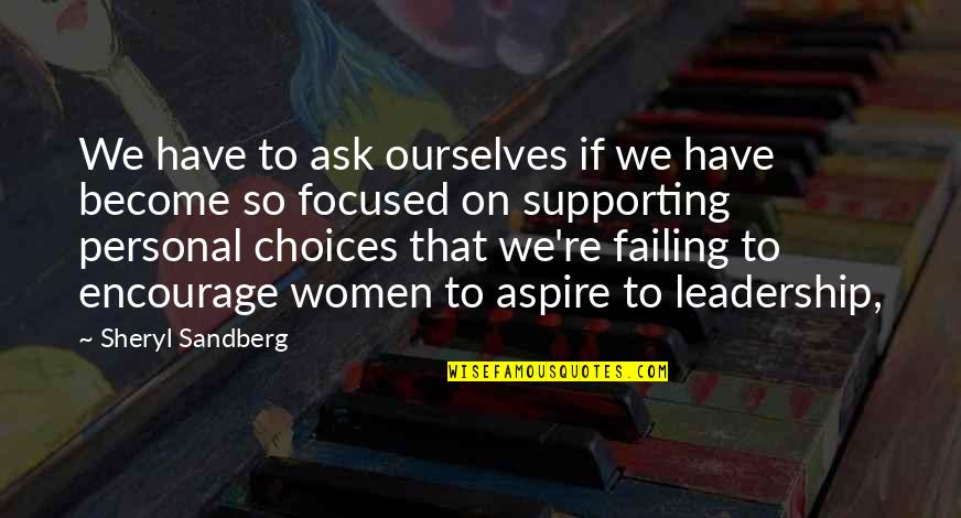 Aspire Quotes By Sheryl Sandberg: We have to ask ourselves if we have