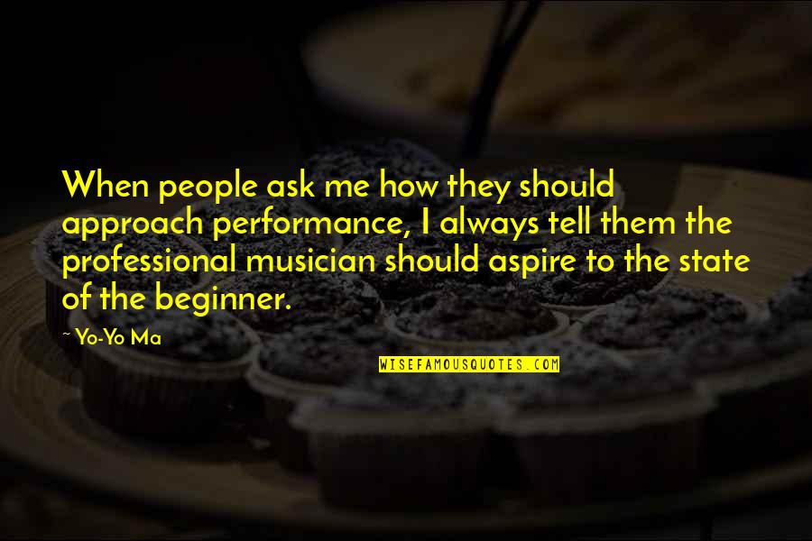 Aspire Quotes By Yo-Yo Ma: When people ask me how they should approach