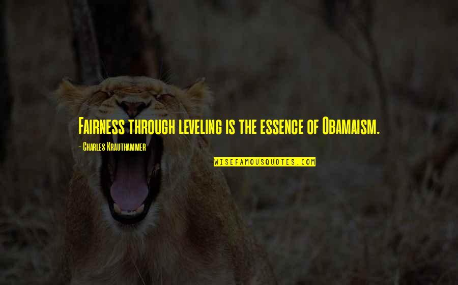 Aspired Living Quotes By Charles Krauthammer: Fairness through leveling is the essence of Obamaism. Aspired Living Quotes By Charles Krauthammer: Fairness through leveling is the essence of Obamaism.