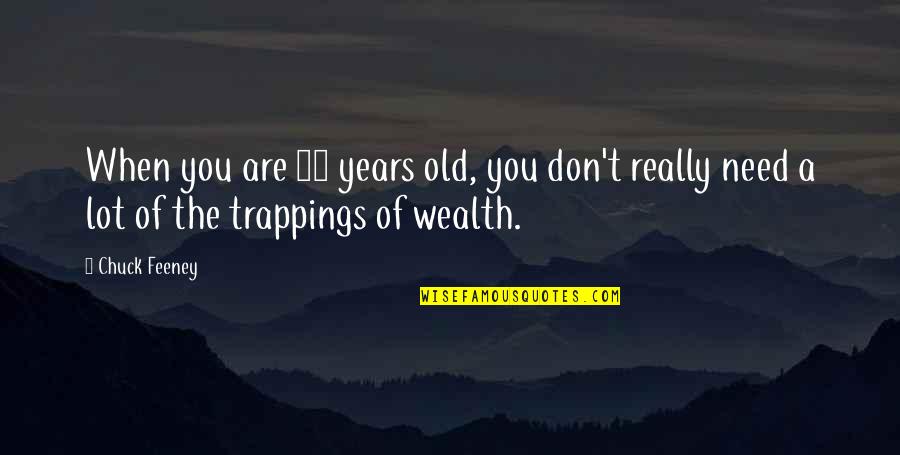 Aspired Living Quotes By Chuck Feeney: When you are 81 years old, you don't