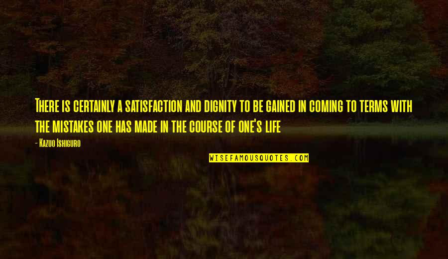 Aspired Living Quotes By Kazuo Ishiguro: There is certainly a satisfaction and dignity to Aspired Living Quotes By Kazuo Ishiguro: There is certainly a satisfaction and dignity to