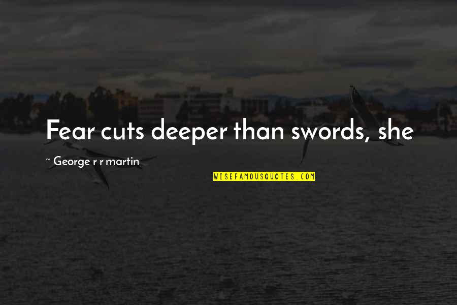 Aspirer Quotes By George R R Martin: Fear cuts deeper than swords, she