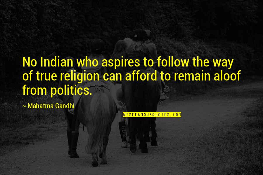 Aspires Quotes By Mahatma Gandhi: No Indian who aspires to follow the way