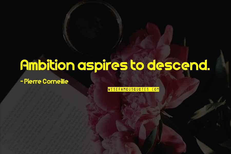Aspires Quotes By Pierre Corneille: Ambition aspires to descend.