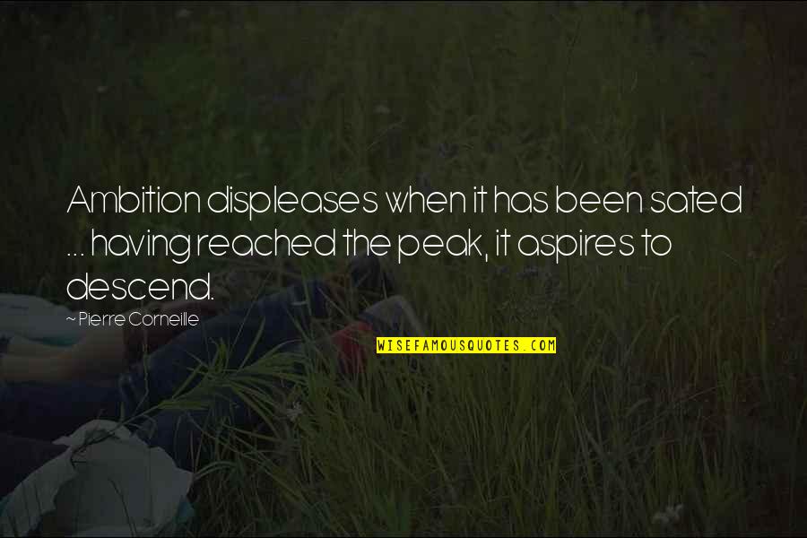 Aspires Quotes By Pierre Corneille: Ambition displeases when it has been sated ...