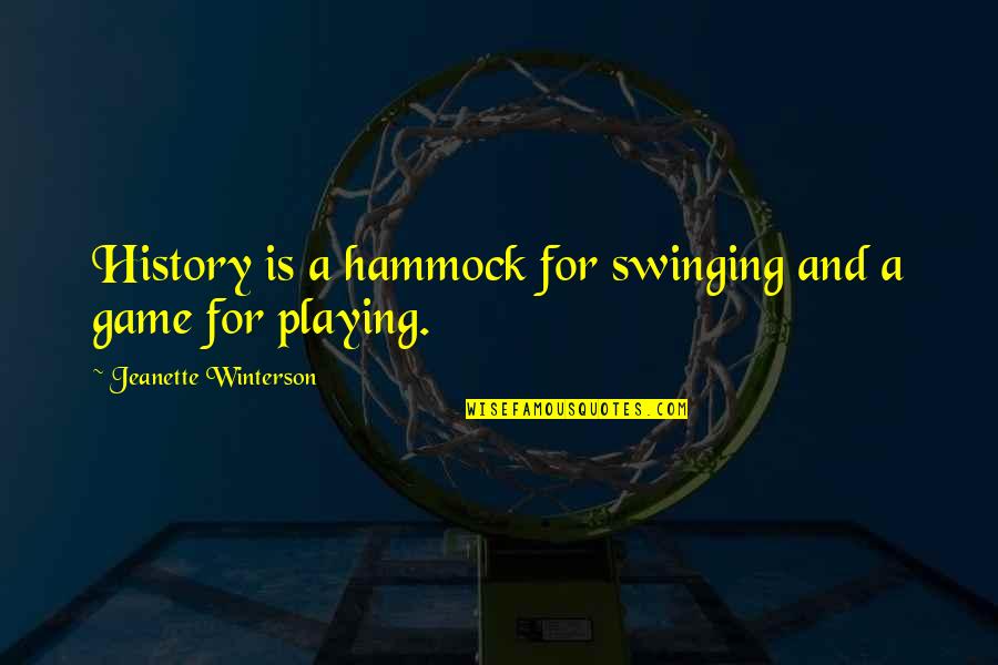 Aspires Synonyms Quotes By Jeanette Winterson: History is a hammock for swinging and a