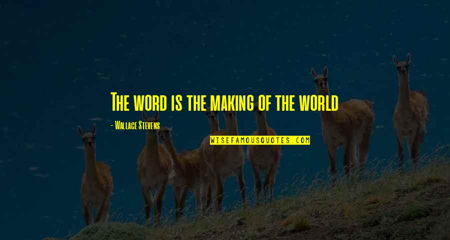 Aspiria Corp Quotes By Wallace Stevens: The word is the making of the world