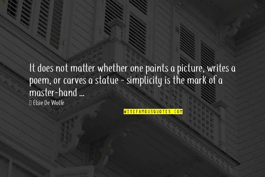 Aspiria Mc Quotes By Elsie De Wolfe: It does not matter whether one paints a