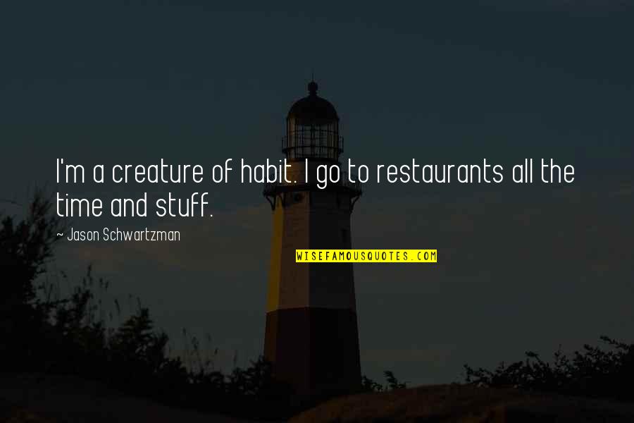 Aspiria Mc Quotes By Jason Schwartzman: I'm a creature of habit. I go to