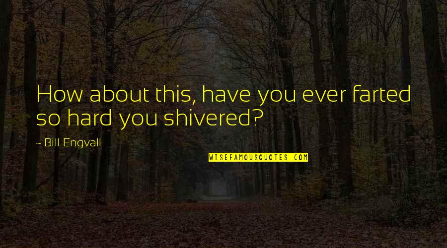 Aspiring Nurse Quotes By Bill Engvall: How about this, have you ever farted so Aspiring Nurse Quotes By Bill Engvall: How about this, have you ever farted so