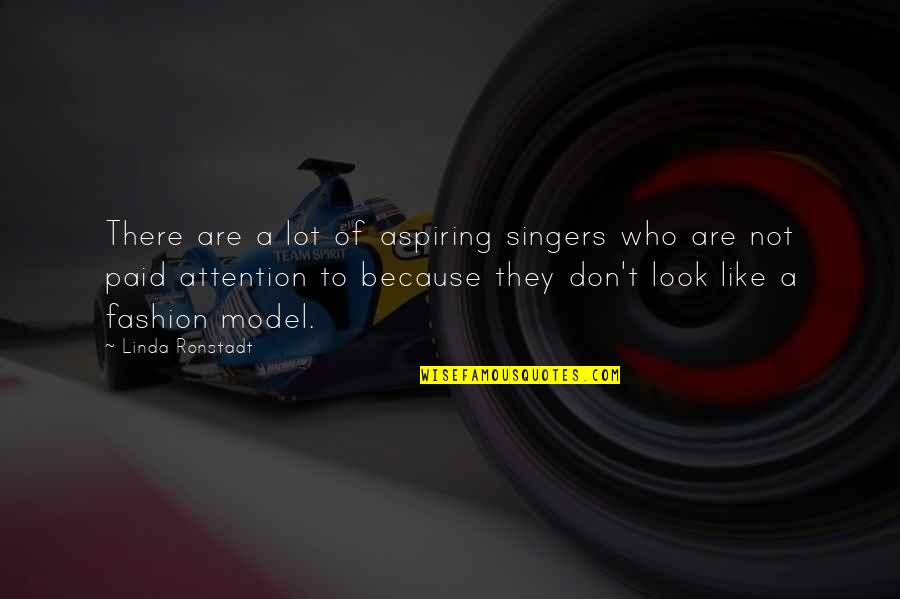 Aspiring Singers Quotes By Linda Ronstadt: There are a lot of aspiring singers who