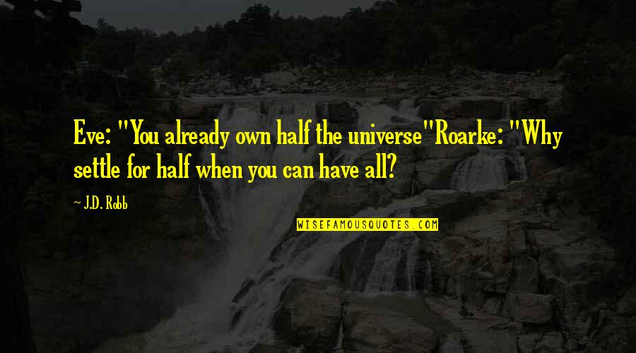 Aspiringly Quotes By J.D. Robb: Eve: "You already own half the universe"Roarke: "Why