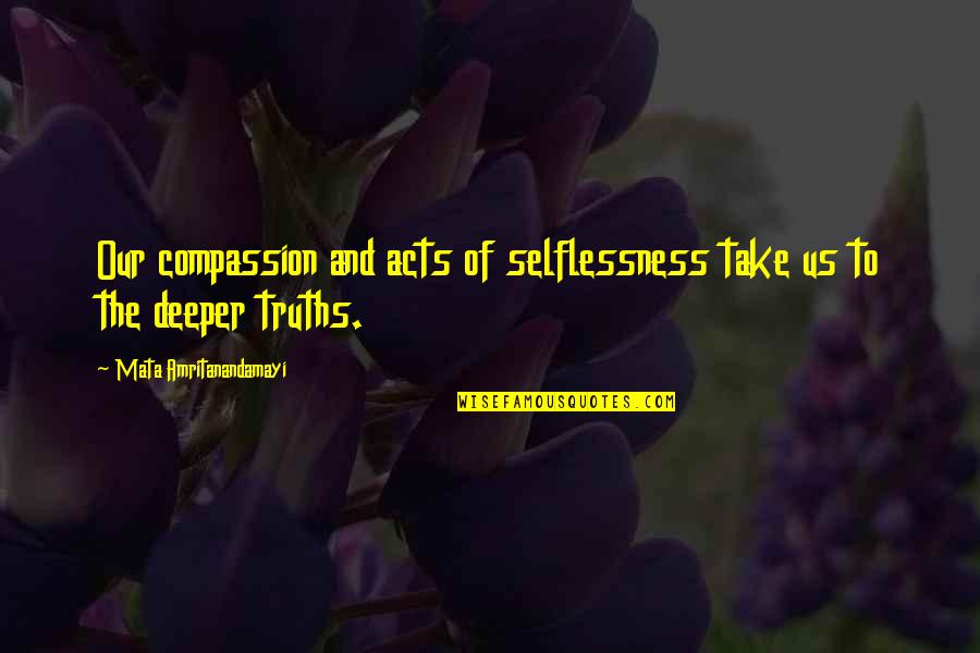 Aspiringly Quotes By Mata Amritanandamayi: Our compassion and acts of selflessness take us