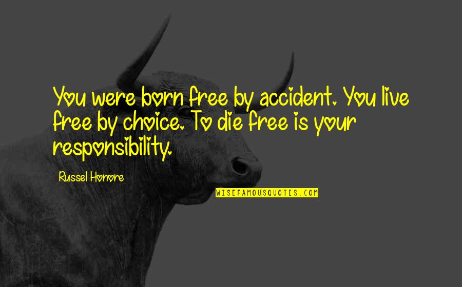 Aspiringly Quotes By Russel Honore: You were born free by accident. You live
