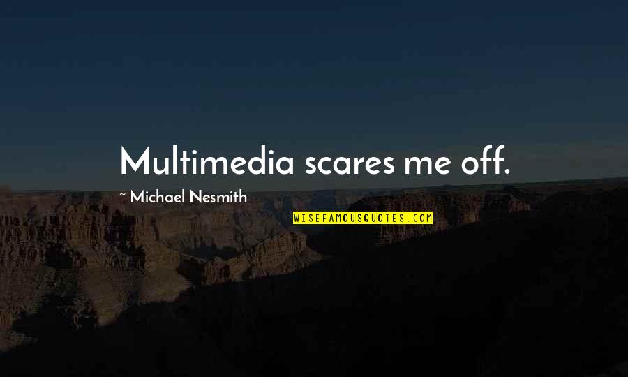 Aspirins For Diabetics Quotes By Michael Nesmith: Multimedia scares me off.