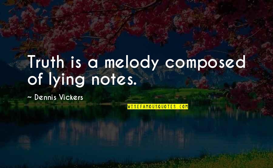 Aspirins Quotes By Dennis Vickers: Truth is a melody composed of lying notes. Aspirins Quotes By Dennis Vickers: Truth is a melody composed of lying notes.