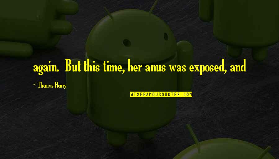 Aspirins Quotes By Thomas Henry: again. But this time, her anus was exposed, Aspirins Quotes By Thomas Henry: again. But this time, her anus was exposed,