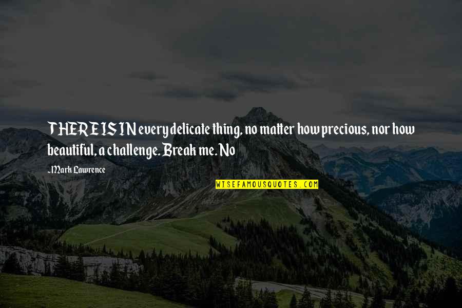Aspis Real Estate Quotes By Mark Lawrence: THERE IS IN every delicate thing, no matter Aspis Real Estate Quotes By Mark Lawrence: THERE IS IN every delicate thing, no matter
