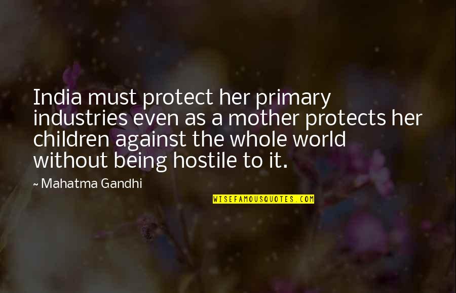 Aspland Dental Quotes By Mahatma Gandhi: India must protect her primary industries even as Aspland Dental Quotes By Mahatma Gandhi: India must protect her primary industries even as