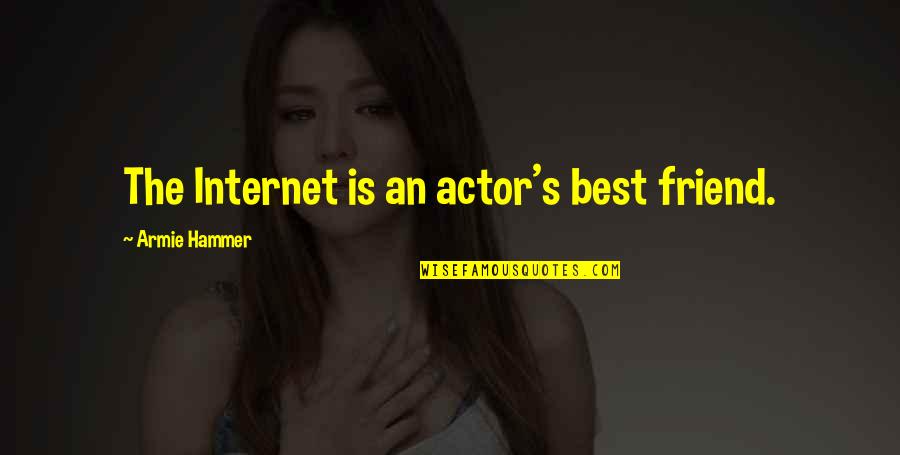 Asplenia Quotes By Armie Hammer: The Internet is an actor's best friend.