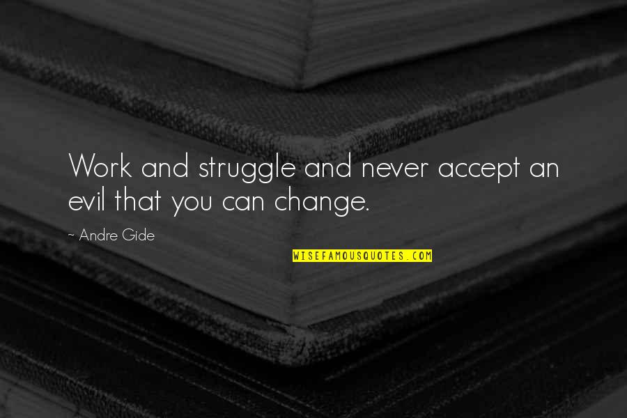 Aspn Quotes By Andre Gide: Work and struggle and never accept an evil