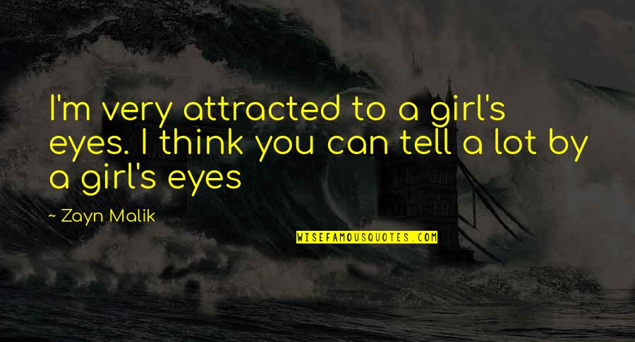 Aspn Quotes By Zayn Malik: I'm very attracted to a girl's eyes. I