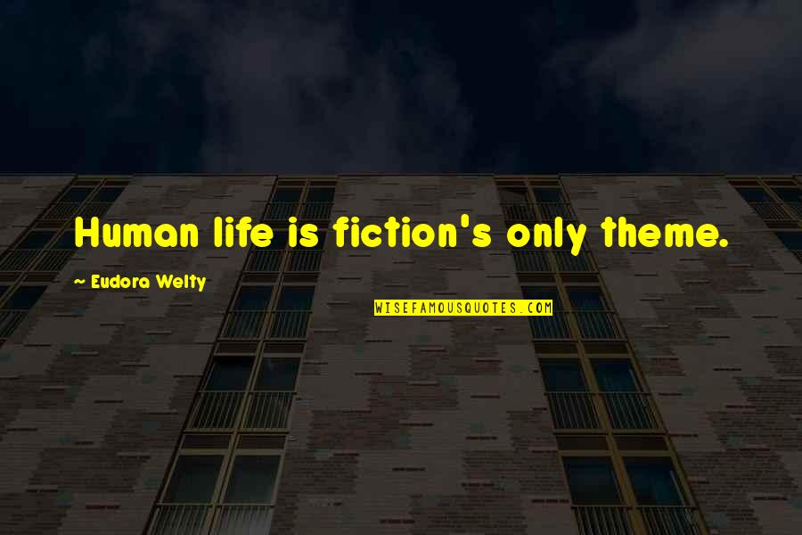 Aspnes Quotes By Eudora Welty: Human life is fiction's only theme.