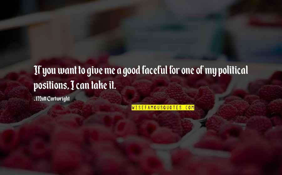 Asportation Quotes By Matt Cartwright: If you want to give me a good