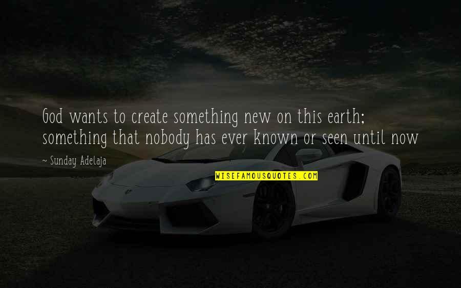 Asportation Synonym Quotes By Sunday Adelaja: God wants to create something new on this Asportation Synonym Quotes By Sunday Adelaja: God wants to create something new on this