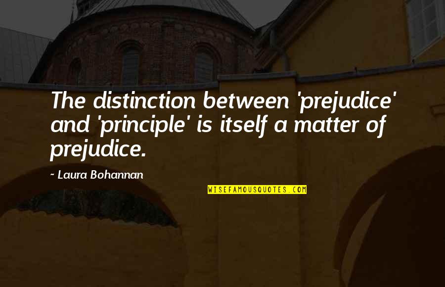 Asprey Lotion Quotes By Laura Bohannan: The distinction between 'prejudice' and 'principle' is itself Asprey Lotion Quotes By Laura Bohannan: The distinction between 'prejudice' and 'principle' is itself