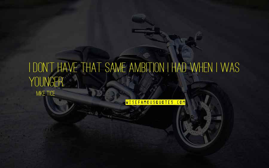 Asprey's Quotes By Mike Tice: I don't have that same ambition I had
