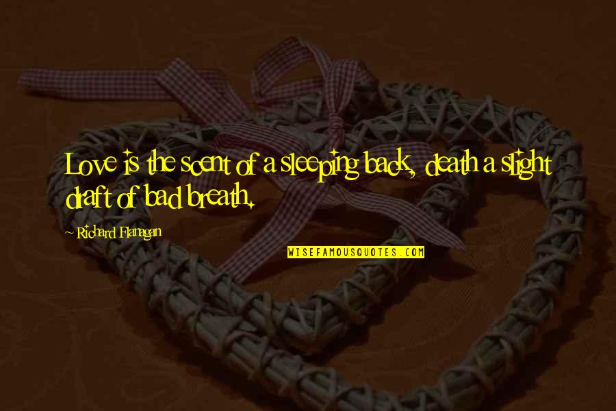 Asprilla Portland Quotes By Richard Flanagan: Love is the scent of a sleeping back, Asprilla Portland Quotes By Richard Flanagan: Love is the scent of a sleeping back,