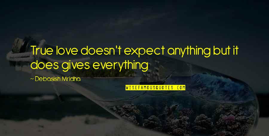Aspriring Quotes By Debasish Mridha: True love doesn't expect anything but it does