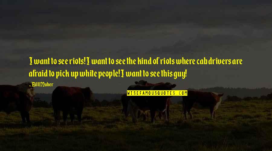 Asprocolas Farm Quotes By Bill Maher: I want to see riots! I want to Asprocolas Farm Quotes By Bill Maher: I want to see riots! I want to