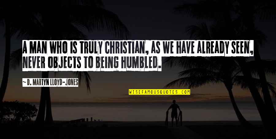 Asprocolas Farm Quotes By D. Martyn Lloyd-Jones: A man who is truly Christian, as we Asprocolas Farm Quotes By D. Martyn Lloyd-Jones: A man who is truly Christian, as we