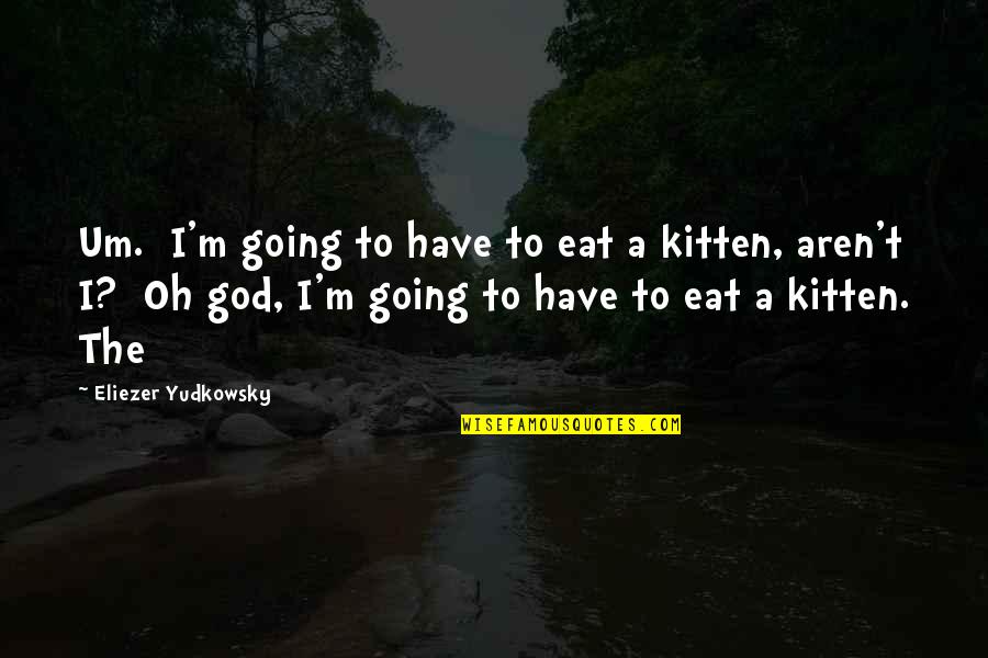 Aspromonte Marketing Quotes By Eliezer Yudkowsky: Um. I'm going to have to eat a