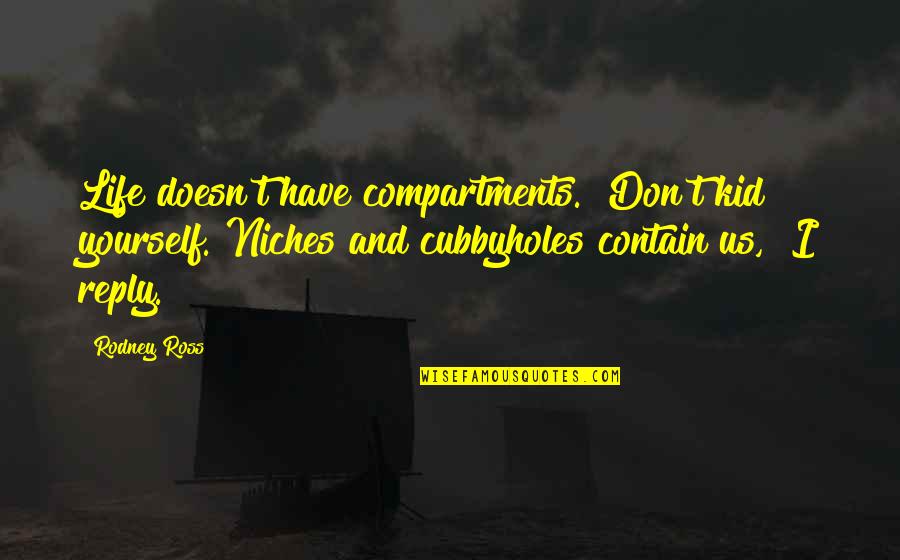 Aspromonte Marketing Quotes By Rodney Ross: Life doesn't have compartments.""Don't kid yourself. Niches and
