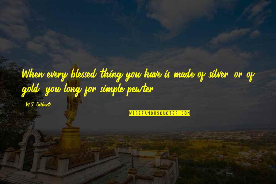 Aspromonte Marketing Quotes By W.S. Gilbert: When every blessed thing you have is made