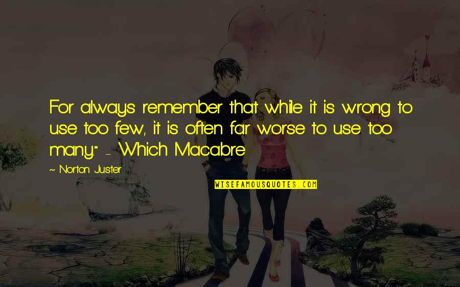 Asqueal Quotes By Norton Juster: For always remember that while it is wrong