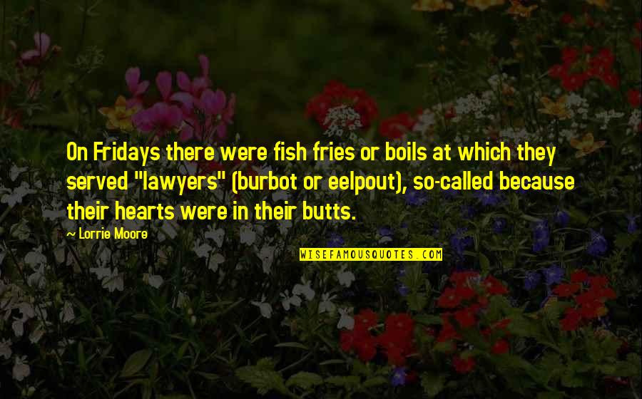 Asquerosa Quotes By Lorrie Moore: On Fridays there were fish fries or boils