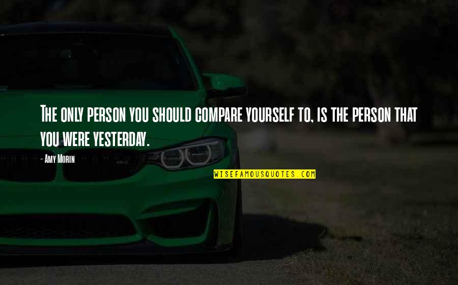 Asquerosa Translation Quotes By Amy Morin: The only person you should compare yourself to,