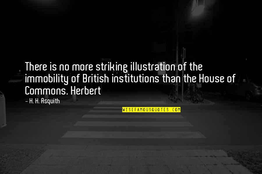 Asquith Quotes By H. H. Asquith: There is no more striking illustration of the