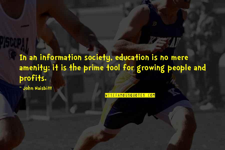Asr Prayer Quotes By John Naisbitt: In an information society, education is no mere Asr Prayer Quotes By John Naisbitt: In an information society, education is no mere