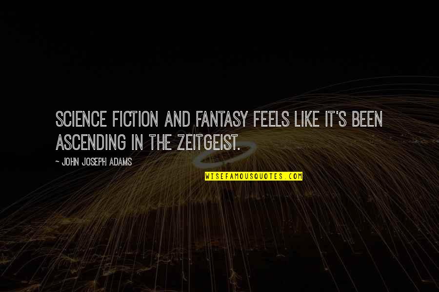 Asr Stock Quote Quotes By John Joseph Adams: Science fiction and fantasy feels like it's been Asr Stock Quote Quotes By John Joseph Adams: Science fiction and fantasy feels like it's been