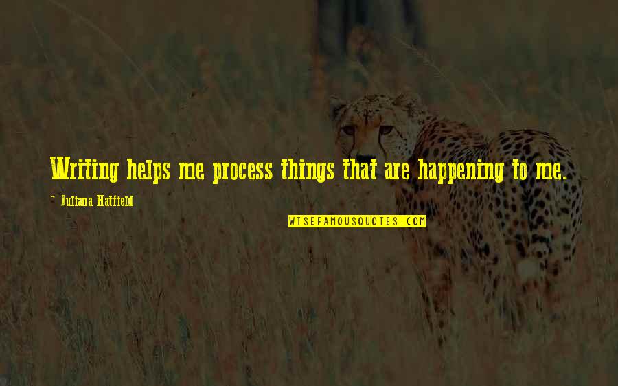 Asra The Arcana Quotes By Juliana Hatfield: Writing helps me process things that are happening Asra The Arcana Quotes By Juliana Hatfield: Writing helps me process things that are happening