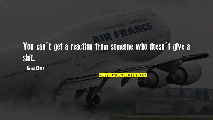 Asrah Technologies Quotes By Emma Chase: You can't get a reaction from someone who
